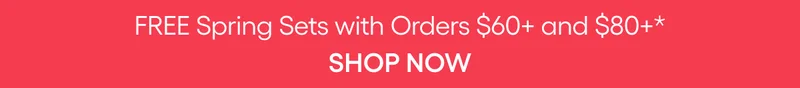 FREE SPRING SETS WITH ORDERS $60+ AND $80+