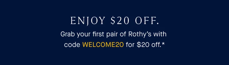 ENJOY $20 OFF Grab your first pair of Rothy's with code WELCOME20 for $20 off.*