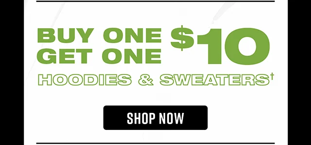 Buy One Get One $10 Hoodies and Sweaters. Shop Now