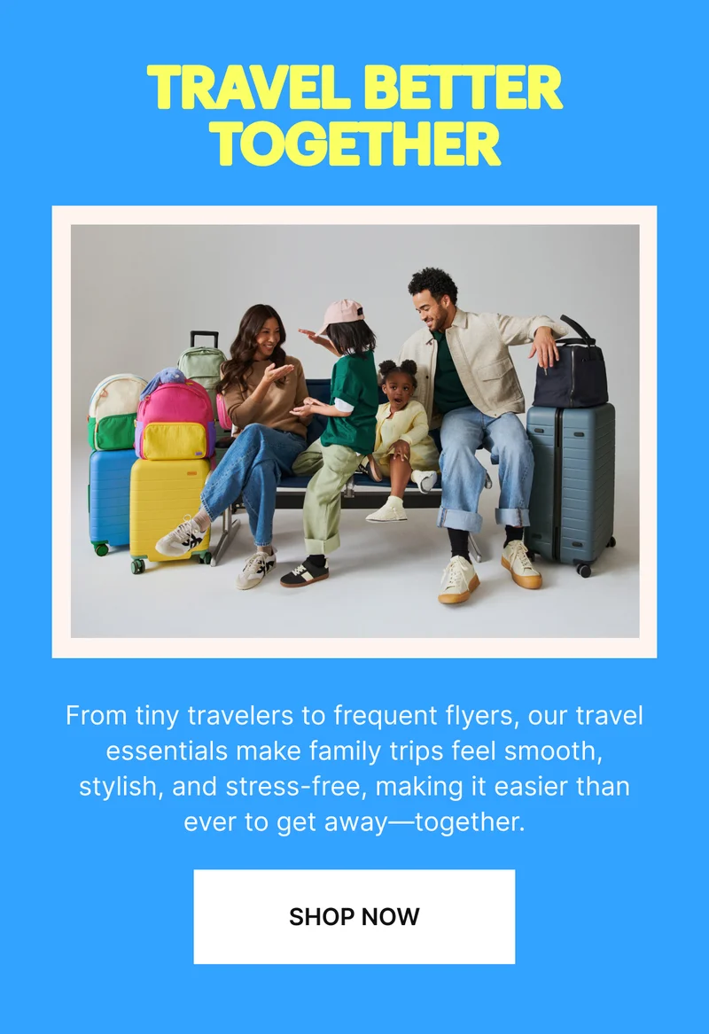 From tiny travelers to frequent flyers, our travel essentials make family trips feel smooth, stylish, and stress-free, making it easier than ever to get away—together.