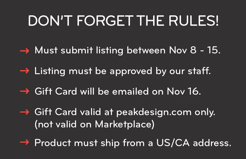 Rules: Must be submitted between Nov 8 - 15th and approved by PD staff. Gift Card valid at peakdesign.com only.