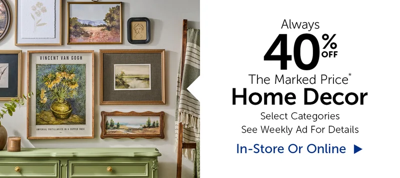 Always 40% Off The Marked Price - Home Decor - Selection Will Vary By Store