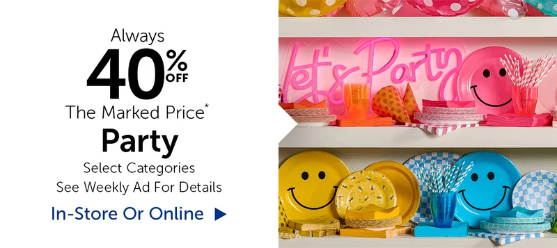 Party - Always 40% The Marked Price* - Select Categories