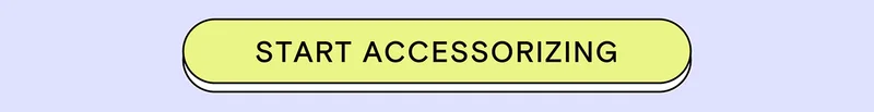START ACCESSORIZING