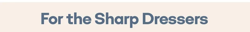 For the Sharp Dressers