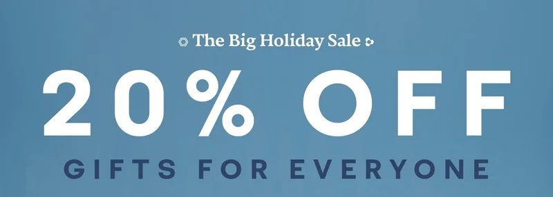 The Big Holiday Sale 20% OFF GIFTS FOR EVERYONE