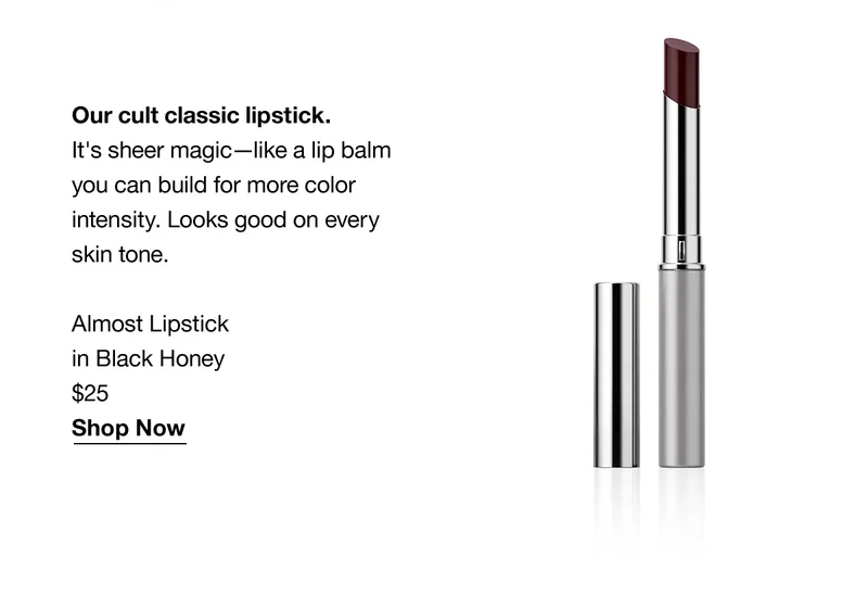 Our cult classic lipstick. It's sheer magic—like a lip balm you can build for more color intensity. Looks good on every skin tone. Almost Lipstick in Black Honey | $25 | Shop Now