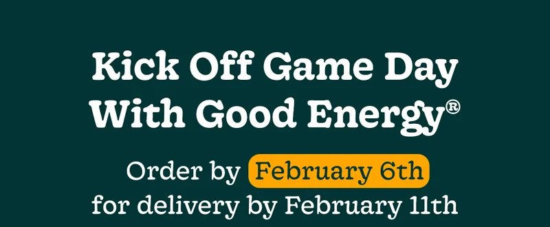 Kick off Game Day with Good Energy - Order by February 6th for delivery by February 11th
