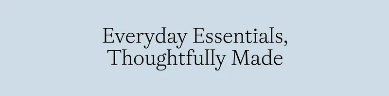 EveryDay Essentials Thoughtfully Made