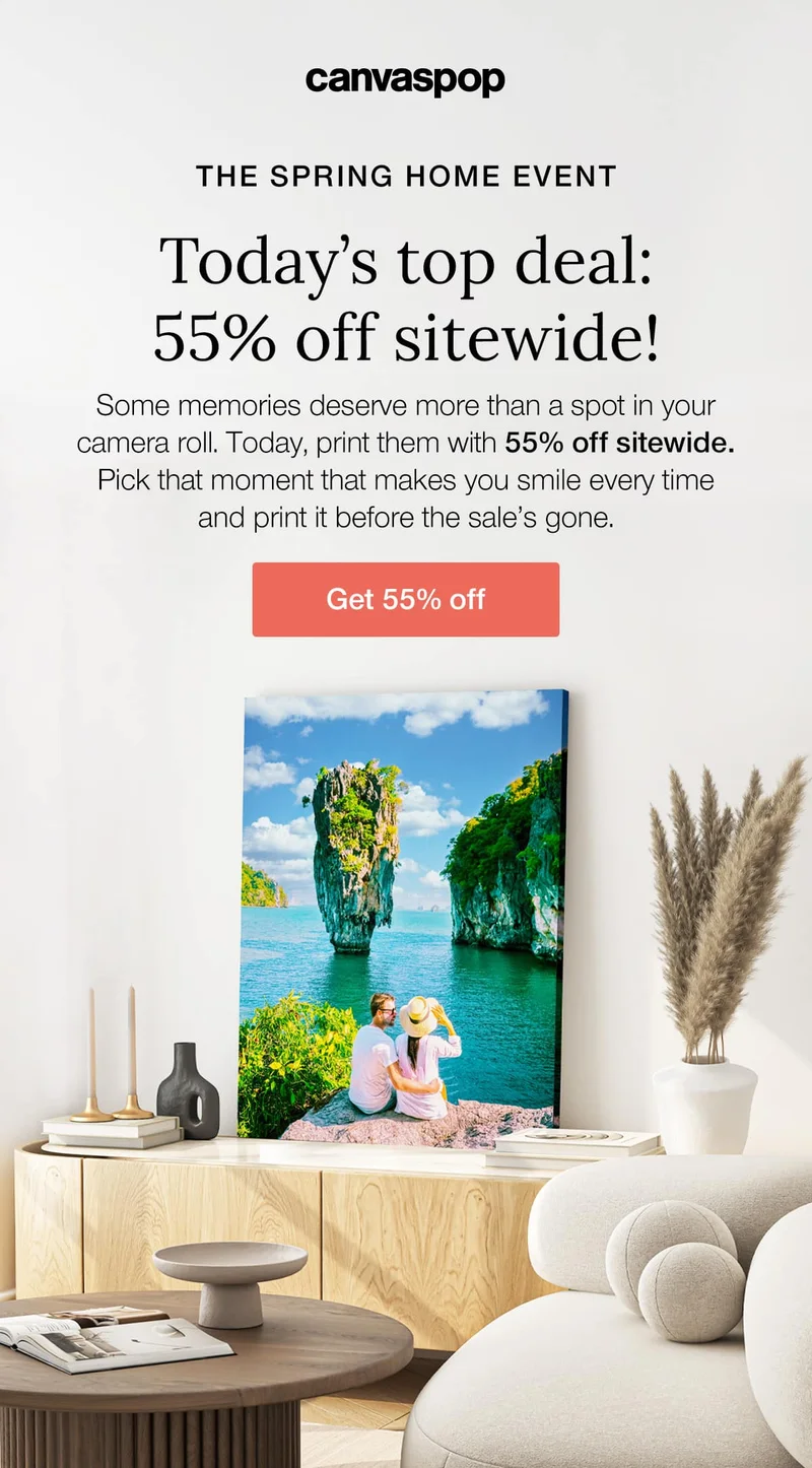 The Spring Home Event. Today's top deal: 55% off sitewide! Some memories deserve more than a spot in your camera roll. Today, print them with 55% off sitewide. Pick that moment that makes you smile every time and print it before the sale's gone.