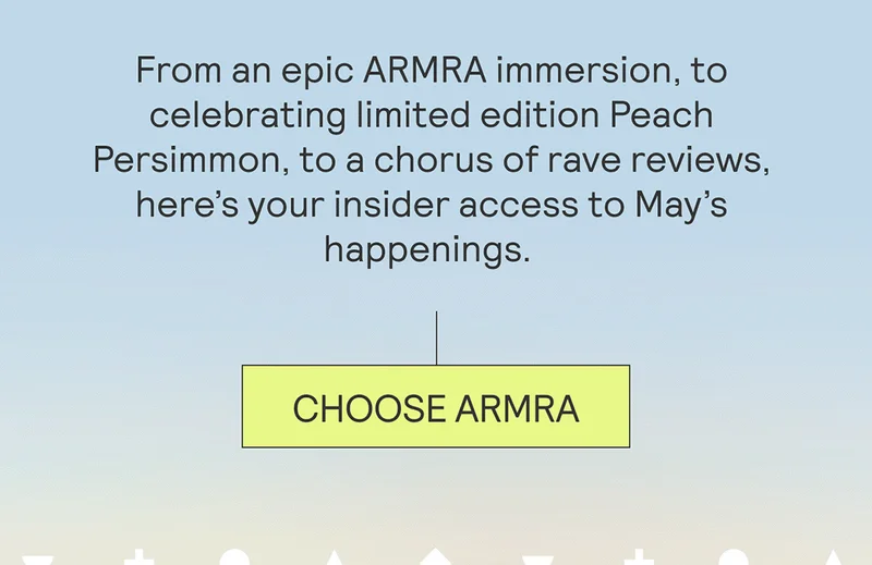 From an epic ARMRA immersion, to celebrating limited edition Peach Persimmon, to a chorus of rave reviews, here’s your insider access to May’s happenings.