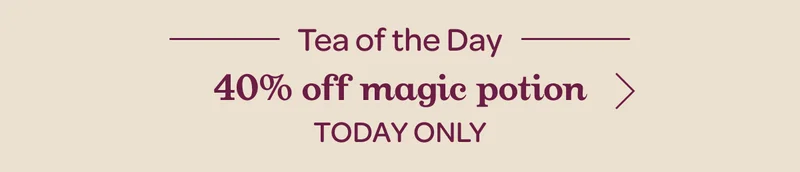 Tea of the day every day - 40% off magic portion - Today only