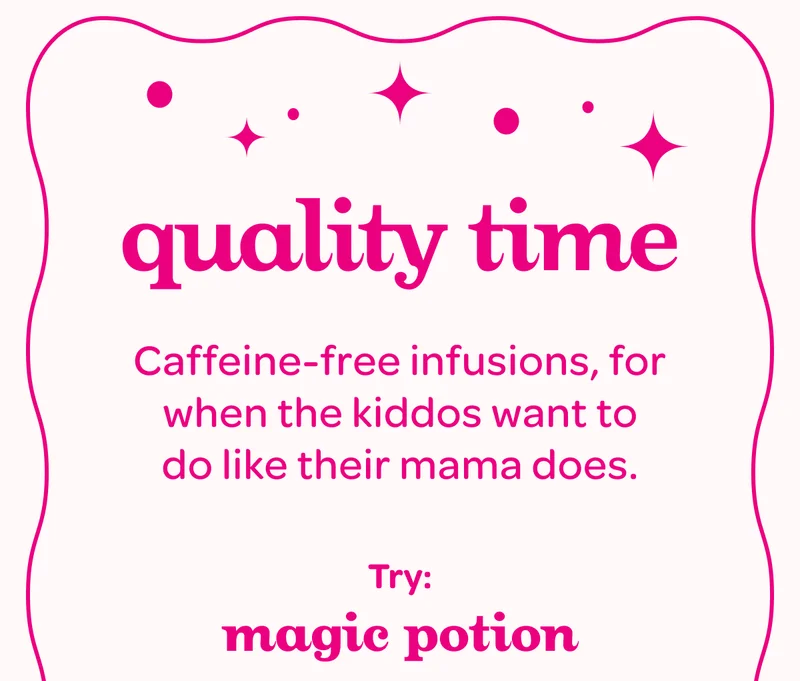 Quality time - Caffeine-free infusions, for when the kiddos want to do like their mama does.