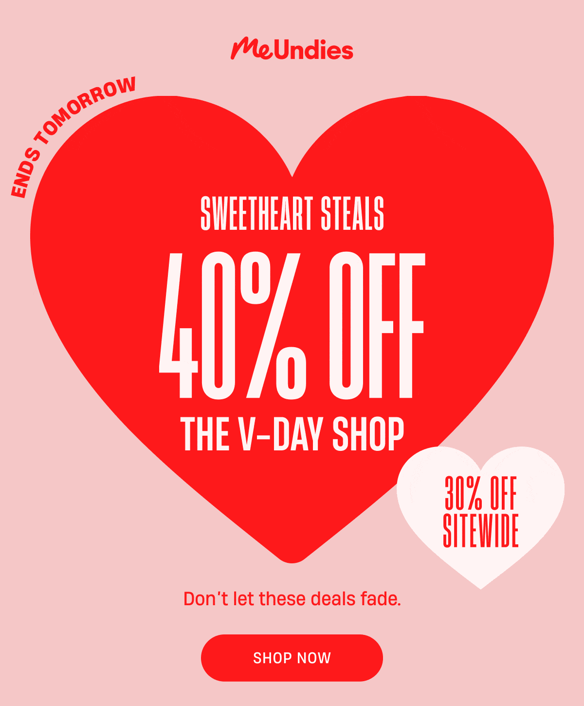MeUndies | Sweetheart Steals| Ends Tomorrow | 40% Off The V-Day Shop | 30% Off Sitewide | Don't let these deals fade.| Shop Now