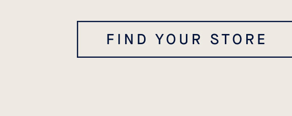 FIND YOUR STORE FIND YOUR STORE