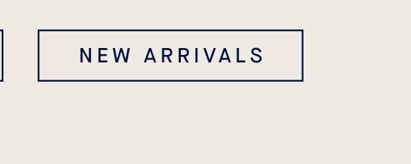 NEW ARRIVALS NEW ARRIVALS