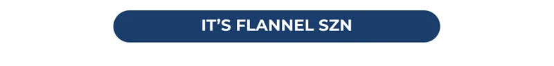 IT'S FLANNEL SEASON