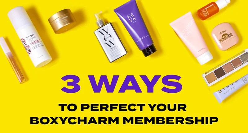 3 WAYS TO PERFECT YOUR BOXYCHARM MEMBERSHIP