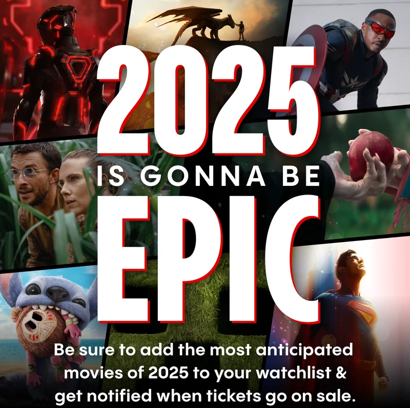 2025 IS GONNA BE EPIC | BE SURE TO ADD THE MOST ANTICIPATED MOVIES OF 2025 TO YOUR WATCHLIST & GET NOTIFIED WHEN TICKETS GO ON SALE.