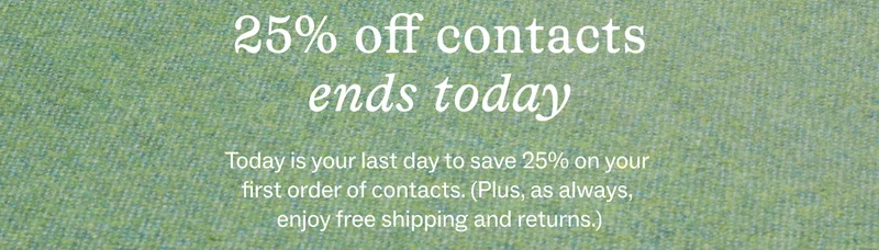 25% off contacts ends tomorrow
