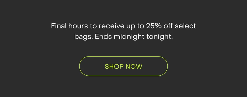 Final hours to receive 25% off select bags. Ends midnight tonight.