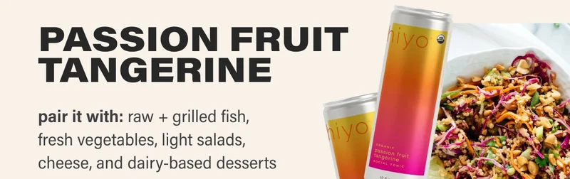passion fruit tangerine pair it with: raw + grilled fish,  fresh vegetables, light salads,  cheese, and dairy-based desserts