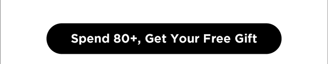 Spend $80 and Get Your Free Gift
