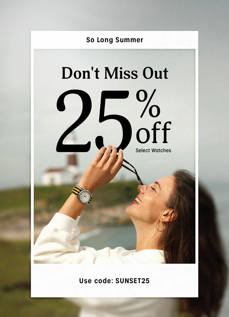 Don't Miss Out 25% off Select Watches | Use code: discount code