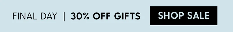 Final Day | 30% Off Gifts | Shop Sale
