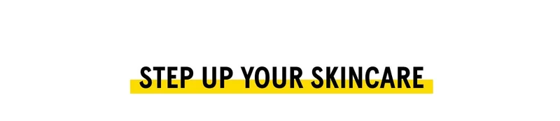Step Up Your Skincare - SHOP NOW