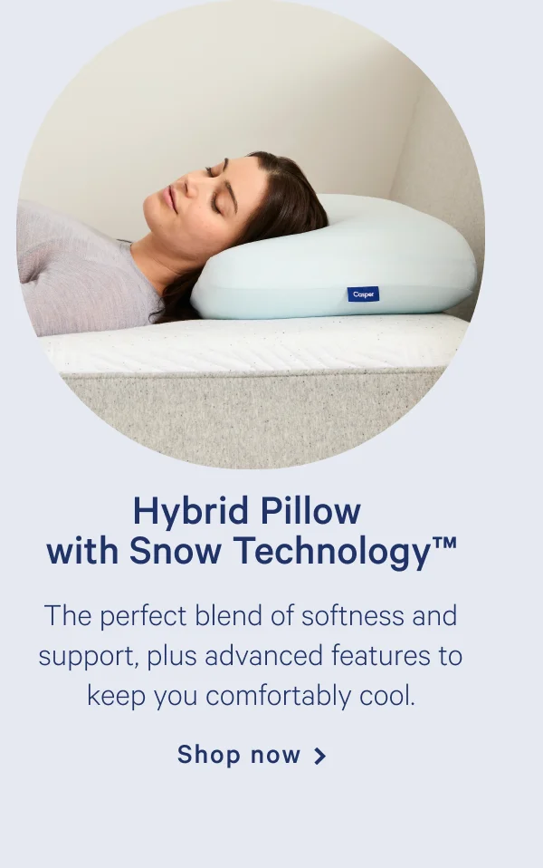 Hybrid Pillow with Snow Technology >> The perfect blend of softness and support, plus advanced features to keep you comfortably cool. >> Shop now >
