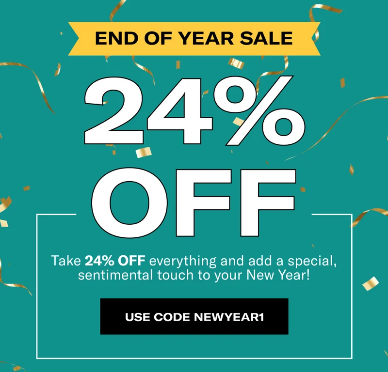 END OF YEAR SALE | 24% OFF | Take 24% OFF everything and add a special, sentimental touch to your New Year! | SHOP NOW