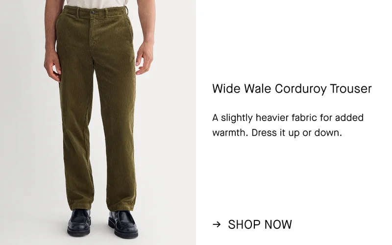 Image | Wide Wale Corduroy Trouser | A slightly heavier fabric for added warmth. Dress it up or down. | Shop Now