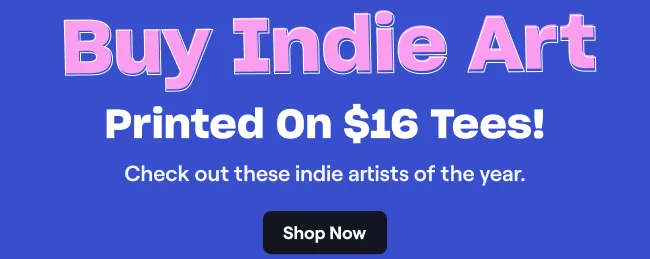 Buy Indie Art Printed On $16 Tees!