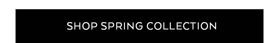 SHOP SPRING COLLECTION