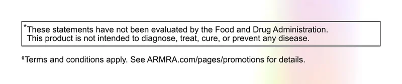 *These statements have not been evaluated by the Food and Drug Administration. This product is not intended to diagnose, treat, cure, or prevent any disease. ◊Terms and conditions apply. See ARMRA.com/pages/promotions for details.