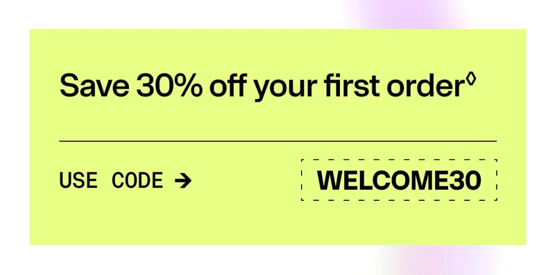 Save 30% off your first order. Use code WELCOME30