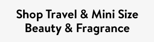 Shop Travel & Mini Size Beauty & Fragrance