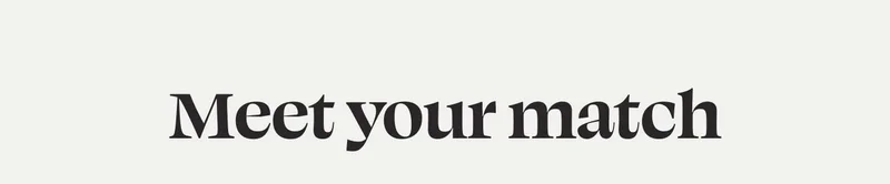 Meet your match