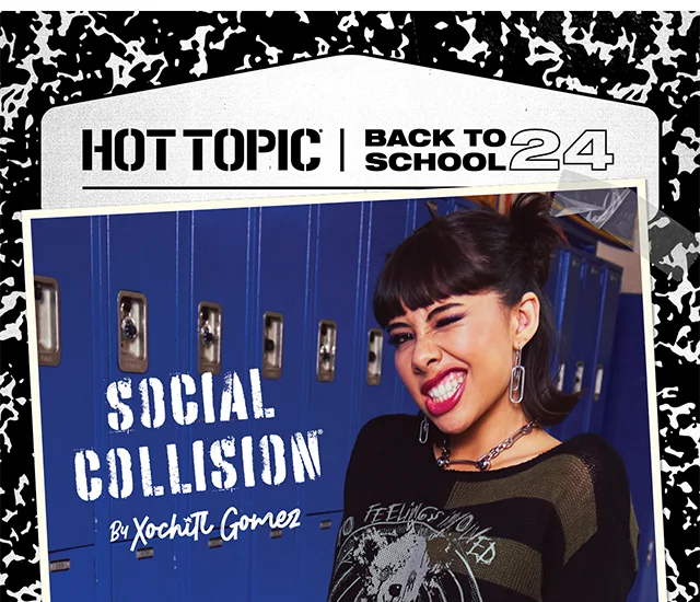 Hot Topic Back to School 2024. Social Collision by Xochitl Gomez. Shop Back to School