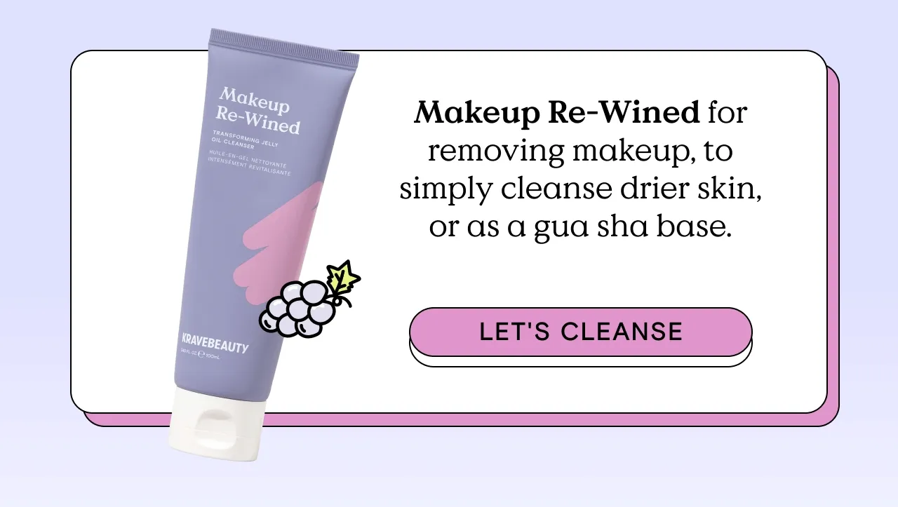 Makeup Re-Wined for removing makeup, to simply cleanse drier skin, or as a gua sha base. Let's cleanse!