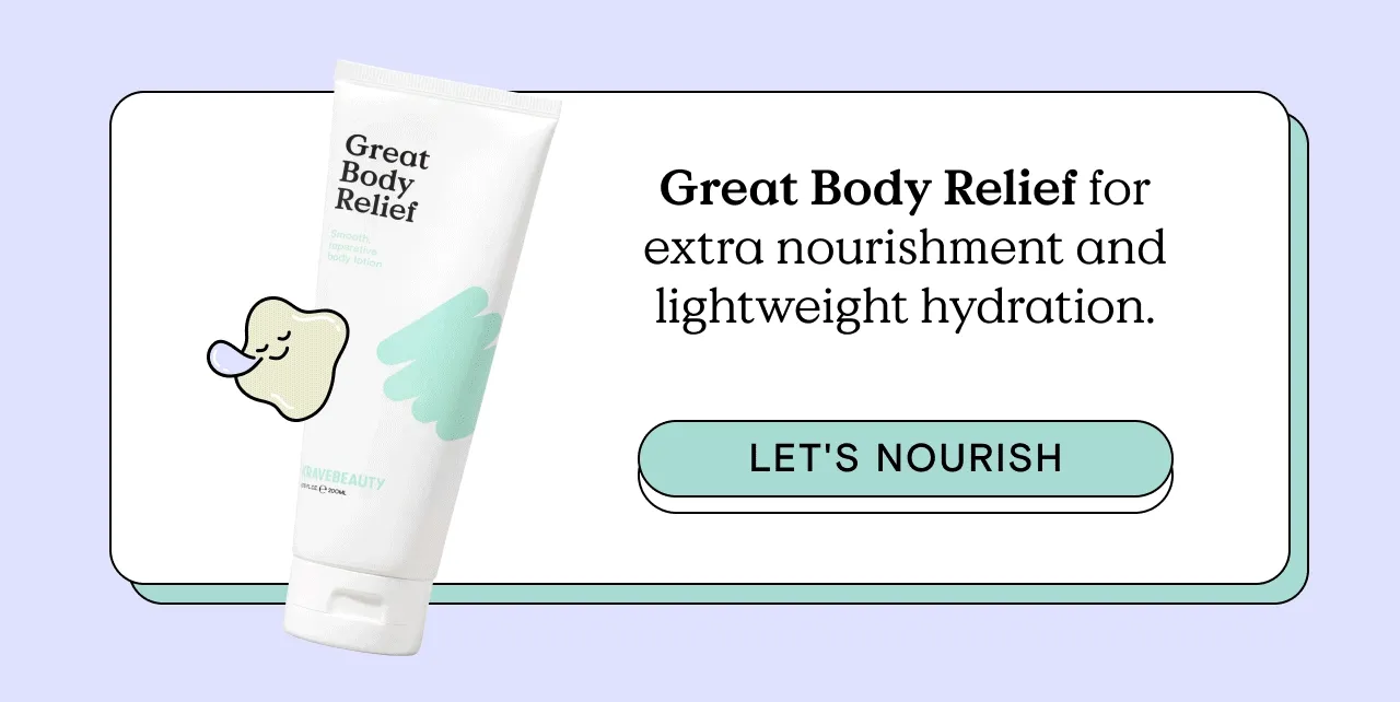 Great Body Relief for extra nourishment and lightweight hydration. Let's nourish!