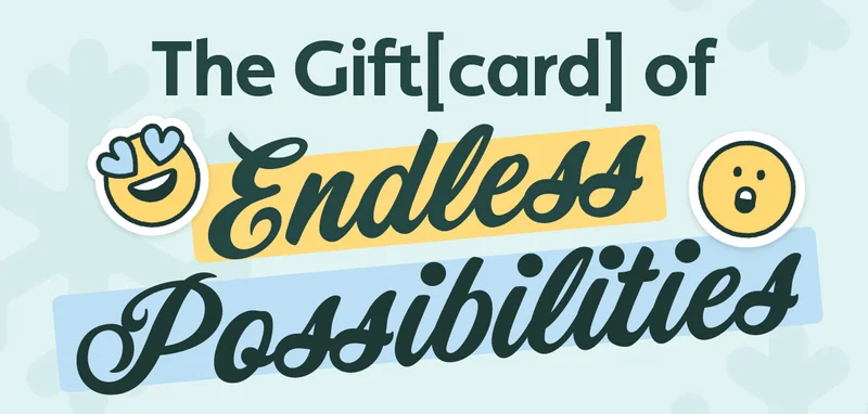 The Gift[card] of Endless Possibilities
