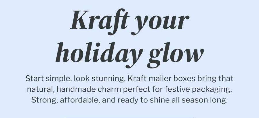 Kraft your holiday glow | Start simple, look stunning. Kraft mailer boxes bring that natural, handmade charm perfect for festive packaging. Strong, affordable, and ready to shine all season long.
