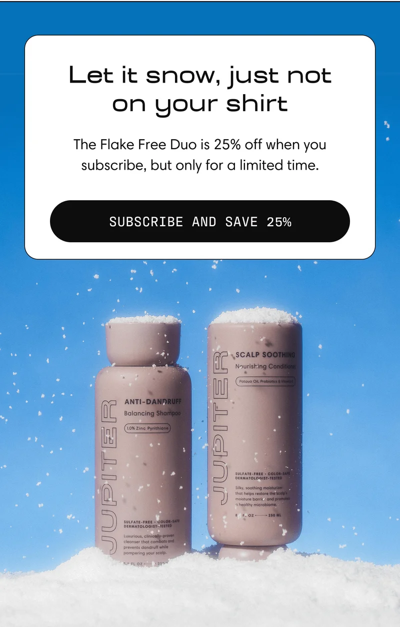 Let it snow, just not on your shirt | The Flake Free Duo is 25% off when you subscribe, but only for a limited time. | Subscribe and Save 25%