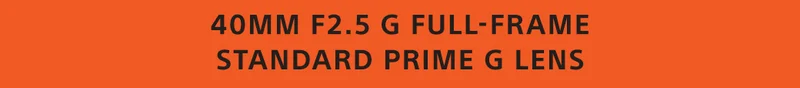 40mm F2.5 G Full-frame Standard Prime G Lens