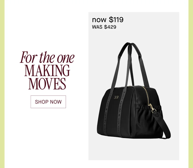 For the one MAKING MOVES. Shop Now