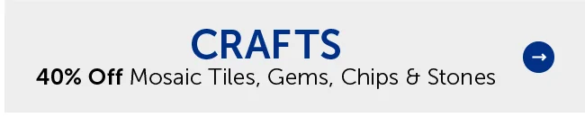 Crafts - 40% Off Mosaic Tiles, Gems, Chips & Stones