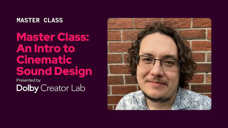 Master Class: an Intro to Cinematic Shound Design presented by Dolby Creator Lab graphic.