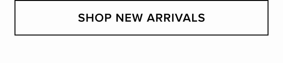 SHOP NEW ARRIVALS